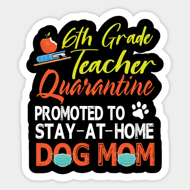 6th Grade Teacher Quarantine Promoted To Stay At Home Dog Mom Happy Mother Mommy Mama Son Daughter Sticker by tieushop091